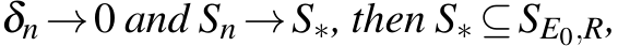  δn →0 and Sn →S∗, then S∗ ⊆SE0,R,