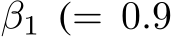  β1 (= 0.9