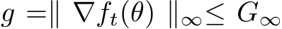  g =∥ ∇ft(θ) ∥∞≤ G∞