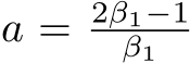  a = 2β1−1β1