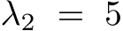  λ2 = 5