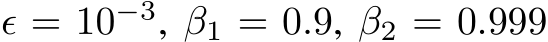 ϵ = 10−3, β1 = 0.9, β2 = 0.999