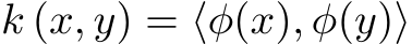  k (x, y) = ⟨φ(x), φ(y)⟩
