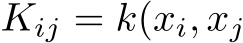  Kij = k(xi, xj