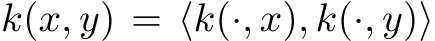  k(x, y) = ⟨k(·, x), k(·, y)⟩