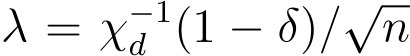  λ = χ−1d (1 − δ)/√n