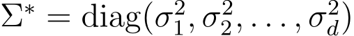 Σ∗ = diag(σ21, σ22, . . . , σ2d)