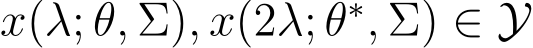  x(λ; θ, Σ), x(2λ; θ∗, Σ) ∈ Y