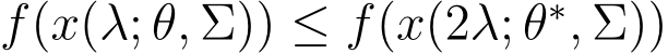  f(x(λ; θ, Σ)) ≤ f(x(2λ; θ∗, Σ))