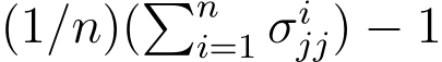 (1/n)(�ni=1 σijj) − 1