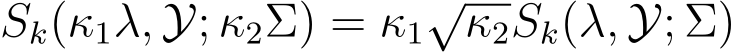  Sk(κ1λ, Y; κ2Σ) = κ1√κ2Sk(λ, Y; Σ)