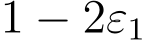  1 − 2ε1