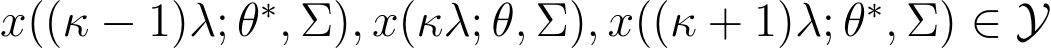  x((κ − 1)λ; θ∗, Σ), x(κλ; θ, Σ), x((κ + 1)λ; θ∗, Σ) ∈ Y