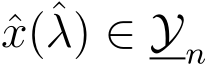  ˆx(ˆλ) ∈ Yn