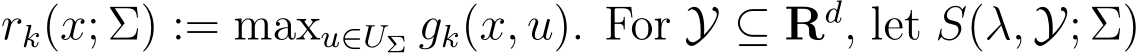 rk(x; Σ) := maxu∈UΣ gk(x, u). For Y ⊆ Rd, let S(λ, Y; Σ)