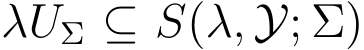  λUΣ ⊆ S(λ, Y; Σ)