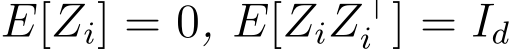  E[Zi] = 0, E[ZiZ⊤i ] = Id