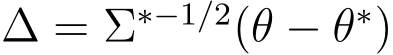 ∆ = Σ∗−1/2(θ − θ∗)