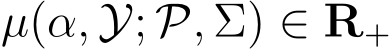  µ(α, Y; P, Σ) ∈ R+