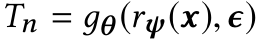 Tn = дθ (rψ(x),ϵ)