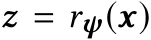  z = rψ(x)