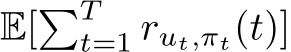  E[�Tt=1 rut,πt(t)]