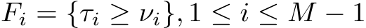  Fi = {τi ≥ νi}, 1 ≤ i ≤ M − 1