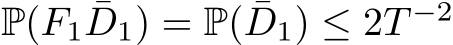  P(F1 ¯D1) = P( ¯D1) ≤ 2T −2