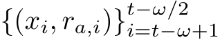  {(xi, ra,i)}t−ω/2i=t−ω+1