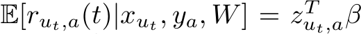  E[rut,a(t)|xut, ya, W] = zTut,aβ