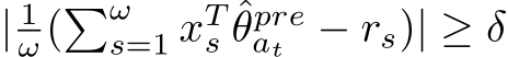  | 1ω(�ωs=1 xTs ˆθpreat − rs)| ≥ δ