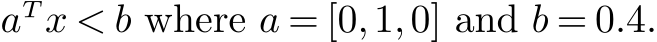  aTx < b where a = [0,1,0] and b = 0.4.