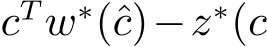  cTw∗(ˆc)−z∗(c