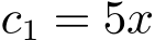  c1 = 5x