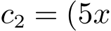  c2 = (5x