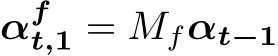  αft,1 = Mfαt−1