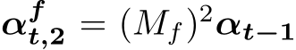  αft,2 = (Mf)2αt−1