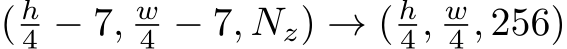 ( h4 − 7, w4 − 7, Nz) → ( h4 , w4 , 256)