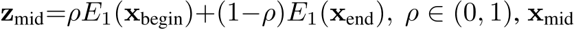  zmid=ρE1(xbegin)+(1−ρ)E1(xend), ρ ∈ (0, 1), xmid