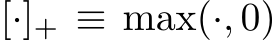  [·]+ ≡ max(·, 0)