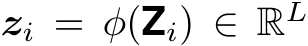 zi = φ(Zi) ∈ RL