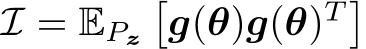  I = EPz�g(θ)g(θ)T �