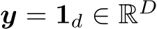  y = 1d ∈ RD