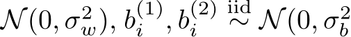 N(0, σ2w), b(1)i , b(2)i iid∼ N(0, σ2b