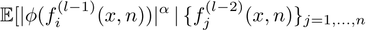 E[|φ(f (l−1)i (x, n))|α | {f (l−2)j (x, n)}j=1,...,n