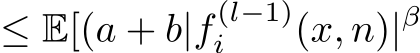 ≤ E[(a + b|f (l−1)i (x, n)|β