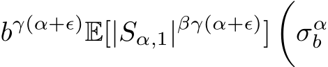  bγ(α+ϵ)E[|Sα,1|βγ(α+ϵ)]�σαb