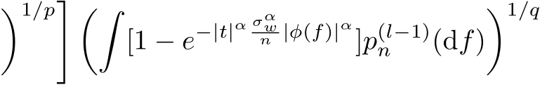 �1/p� ��[1 − e−|t|α σαwn |φ(f)|α]p(l−1)n (df)�1/q