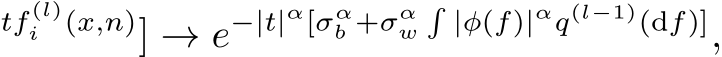 tf (l)i (x,n)] → e−|t|α[σαb +σαw�|φ(f)|αq(l−1)(df)],