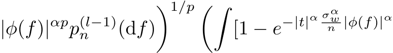 |φ(f)|αpp(l−1)n (df)�1/p ��[1 − e−|t|α σαwn |φ(f)|α